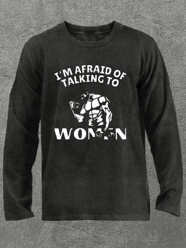 afraid of talking to women Washed Gym Long Sleeve Shirt