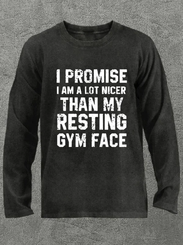 nicer than my resting gym face Washed Gym Long Sleeve Shirt