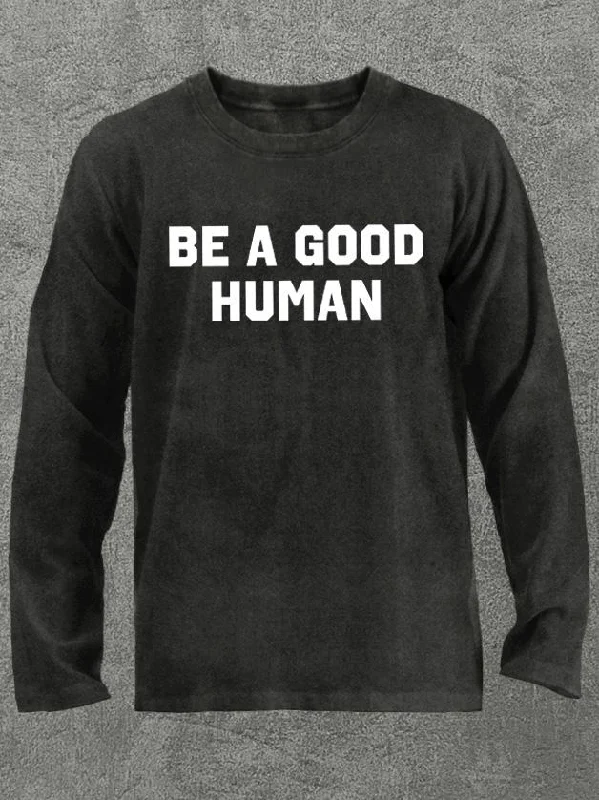 be a good human Washed Gym Long Sleeve Shirt