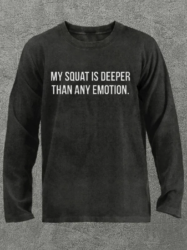 My squat is deeper than any emotion Washed Gym Long Sleeve Shirt