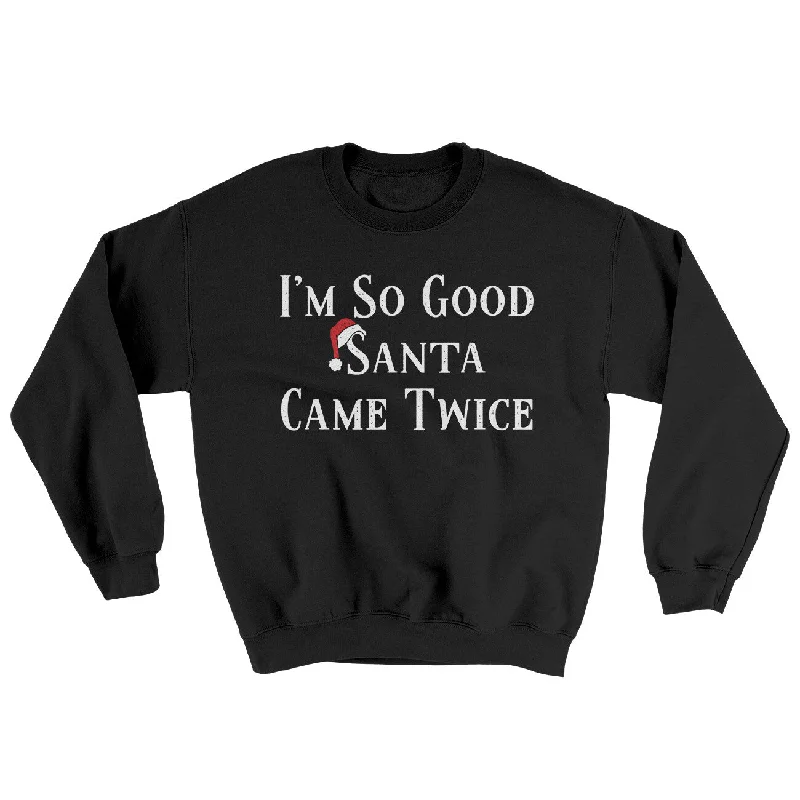 I’m So Good Santa Came Twice Ugly Sweater